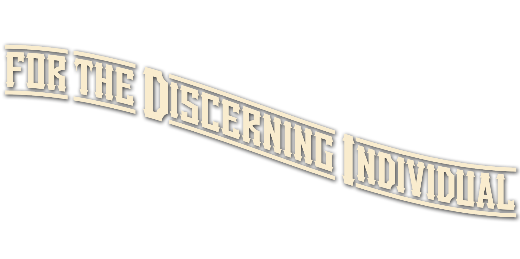 for the discerning individual